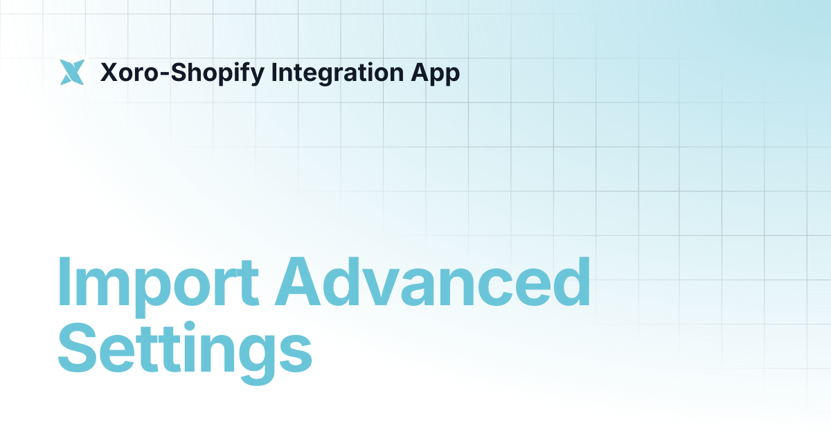 Import Advanced Settings | Xoro-Shopify Integration App